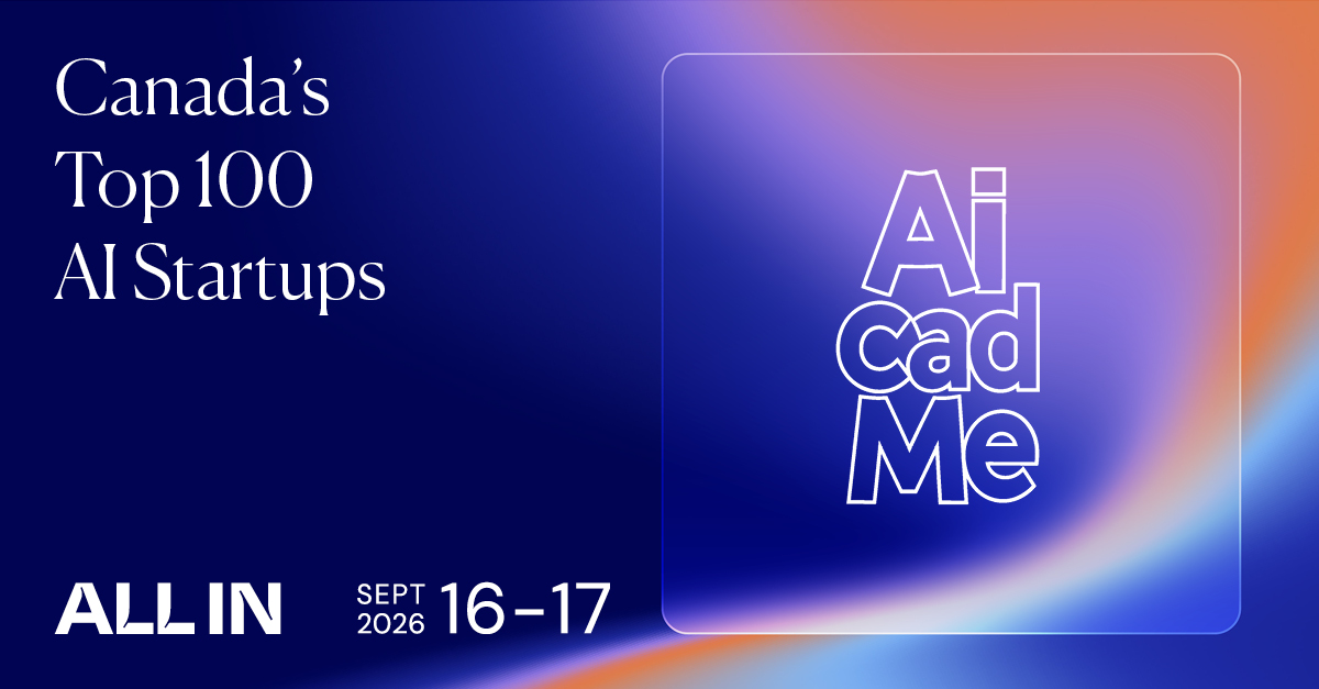 AICadMe selected for Canada's Top 100 AI Startups — ALL IN, September 16–17 2026